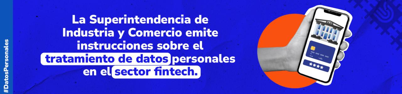 una ilustración de fondo azul con puntos y una forma naranja. Muestra una mano sosteniendo un teléfono con la pantalla de una aplicación bancaria. En la parte superior, un texto en blanco y negrita dice: "La Superintendencia de Industria y Comercio emite instrucciones sobre el tratamiento de datos personales en el sector fintech."