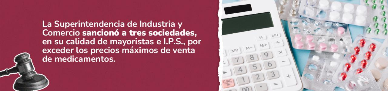 A la izquierda, sobre un fondo vinotinto, hay un texto que informa sobre la sanción de la Superintendencia de Industria y Comercio a tres sociedades por exceder los precios de los medicamentos. A la derecha, sobre un fondo azul claro, se ven una calculadora y varios blísteres de pastillas, lo que refuerza el tema del costo de los medicamentos.