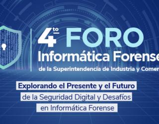 Cuarto Foro de Informática Forense y Seguridad Digital: "Explorando el Presente y el Futuro de la Seguridad Digital y Desafíos en Informática Forense". 