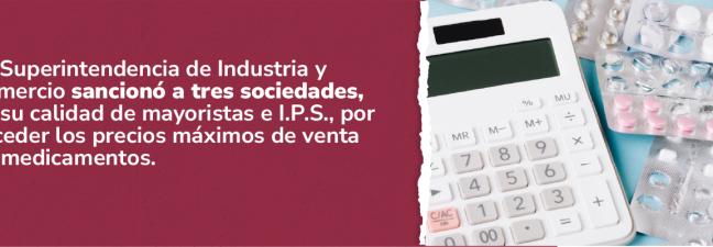 A la izquierda, sobre un fondo vinotinto, hay un texto que informa sobre la sanción de la Superintendencia de Industria y Comercio a tres sociedades por exceder los precios de los medicamentos. A la derecha, sobre un fondo azul claro, se ven una calculadora y varios blísteres de pastillas, lo que refuerza el tema del costo de los medicamentos.